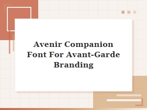 Avenir: the Modern Companion for Avant-Garde Branding