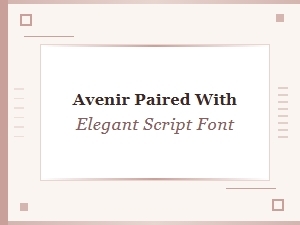 Avenir's Modernity Enhanced by Elegant Script