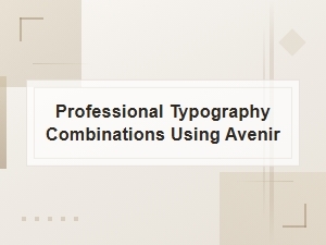 The Corporate Power of Avenir Font Pairings