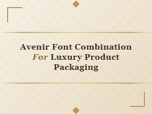 Luxury Packaging Sans-Serif Pairings with Avenir