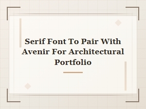 Serif Font Pairings with Avenir for Architecture